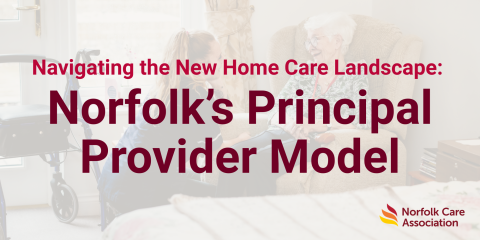 Navigating the New Home Care Landscape: Norfolk’s Principal Provider Model | News and Resources | Norfolk Care Association