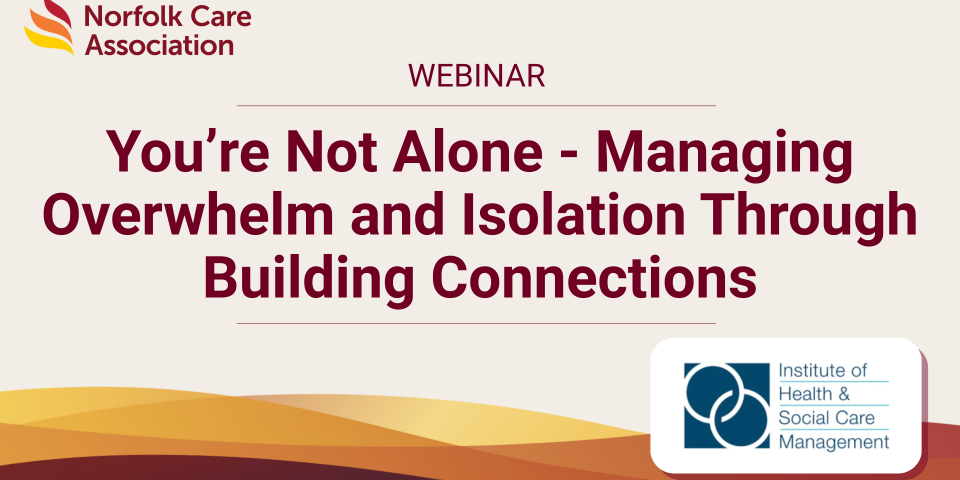 You’re Not Alone - Managing Overwhelm and Isolation Through Building Connections | IHSCM | News and Recourses | Norfolk Care Association